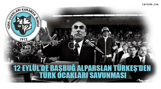 12 EYLÜL`DE BAŞBUĞ ALPARSLAN TÜRKEŞ`DEN TÜRK OCAKLARI SAVUNMASI