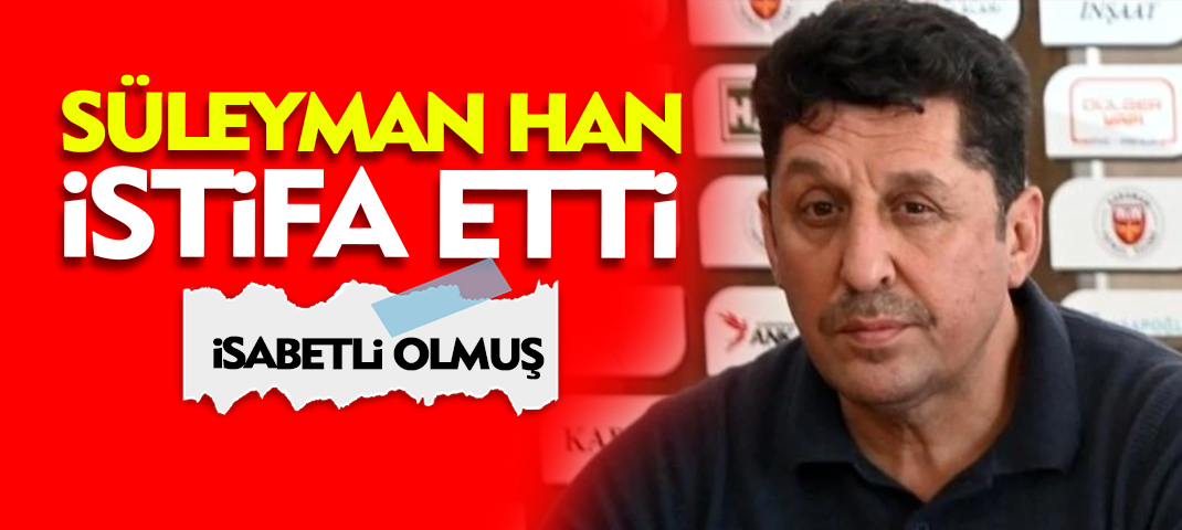 Süleyman Han: Tüm Kurullarımızla Birlikte Karaman FK Yönetiminden İstifa Ediyoruz