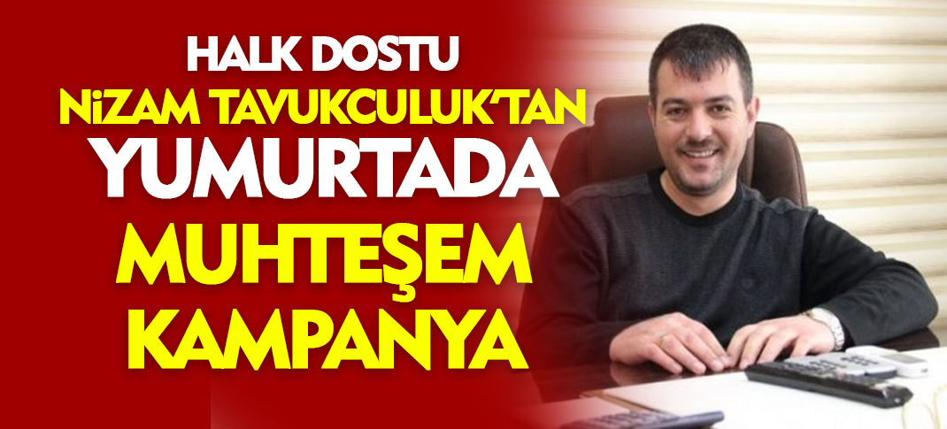 Halk dostu Nizam Tavukçuluk’tan yumurtada muhteşem kampanya