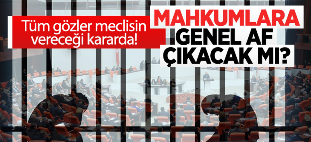 Tüm gözler meclisin vereceği kararda! 9. Yargı Paketi ile mahkumlara genel af çıkacak mı?