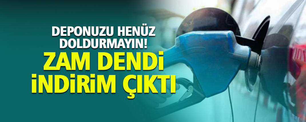 Zam dendi indirim çıktı! Deponuzu henüz doldurmayın