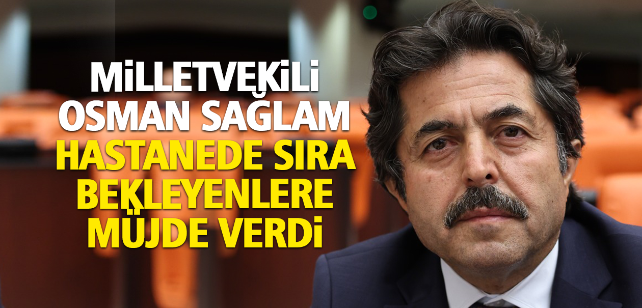 Milletvekili Osman Sağlam'dan Karaman Eğitim Araştırma Hastanesi'nde Bekleyenlere Müjde
