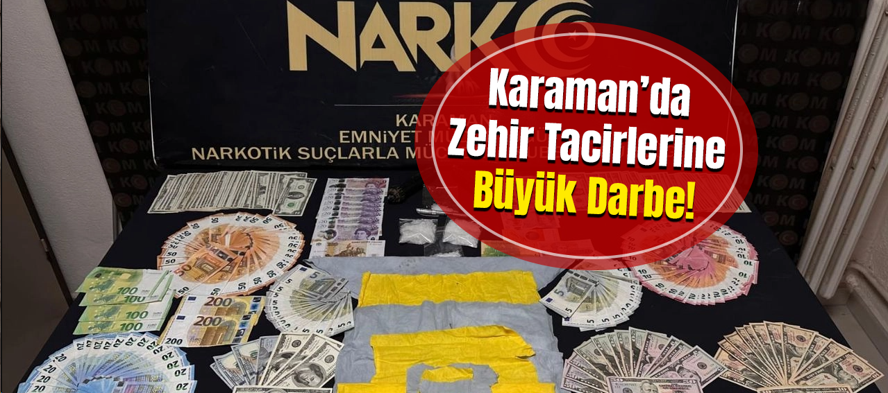 Karaman’da Zehir Tacirlerine Büyük Darbe! 