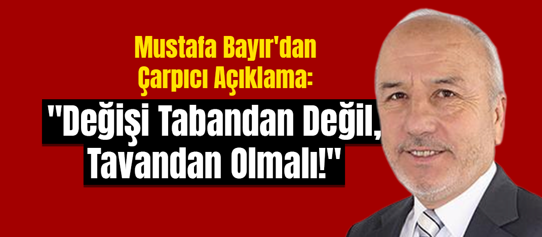 Mustafa Bayır'dan Çarpıcı Açıklama: 