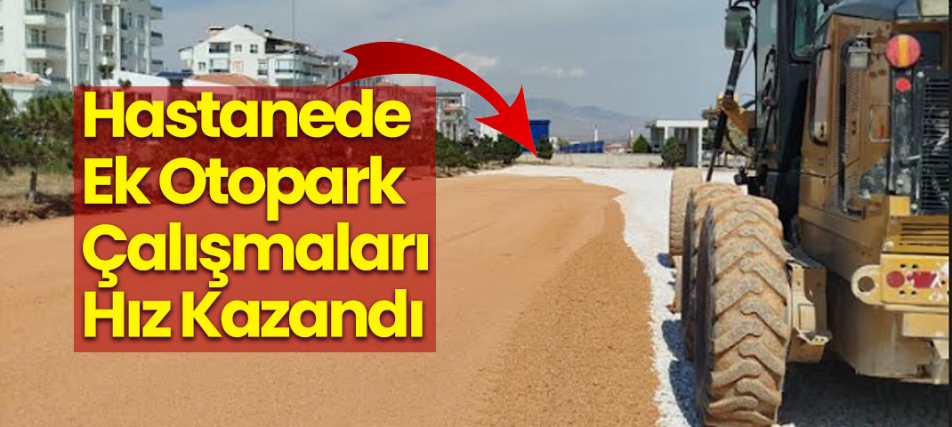 Hastanede Ek Otopark Çalışmaları Hız Kazandı