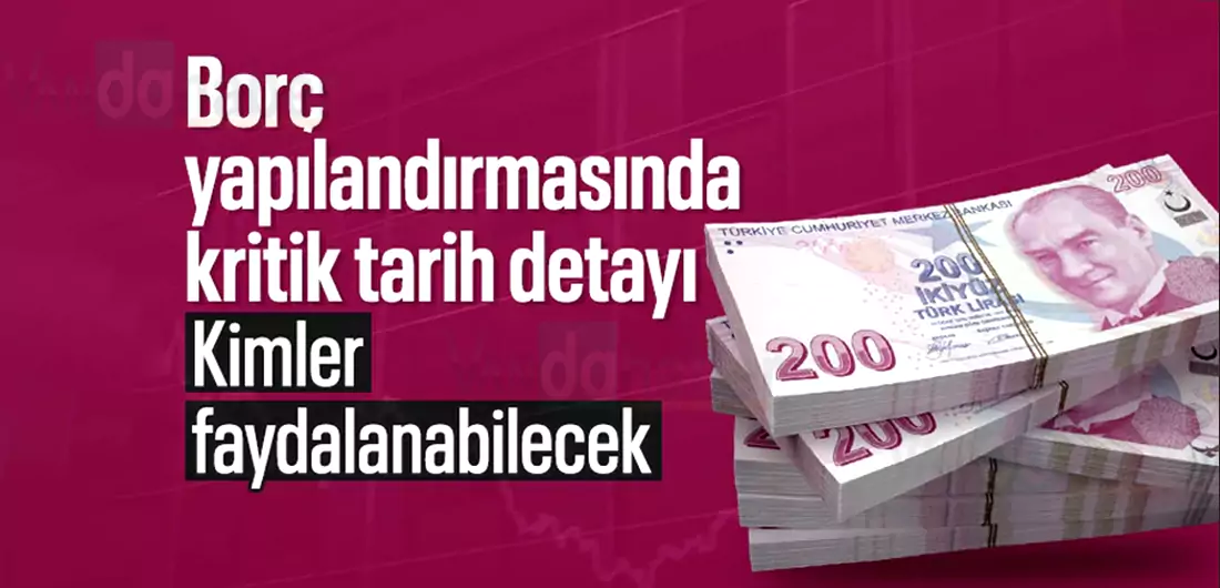 Borç yapılandırmasında kritik tarihe dikkat! Kimler faydalanabilecek