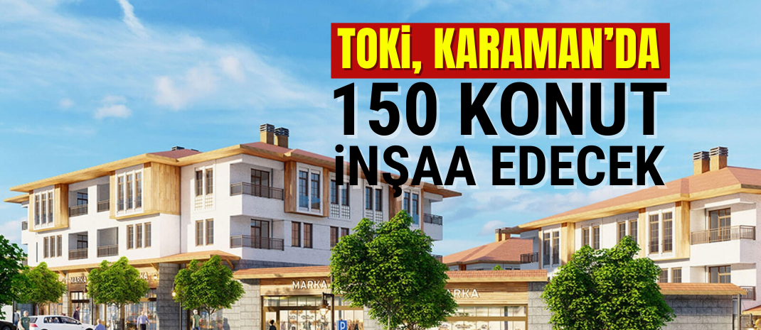 Karaman'da 150 Konut İnşa Edilecek
