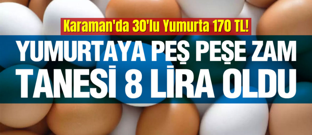 Karaman'da 30'lu Yumurta 170 TL! Vatandaşlardan Fiyat Artışına Tepki