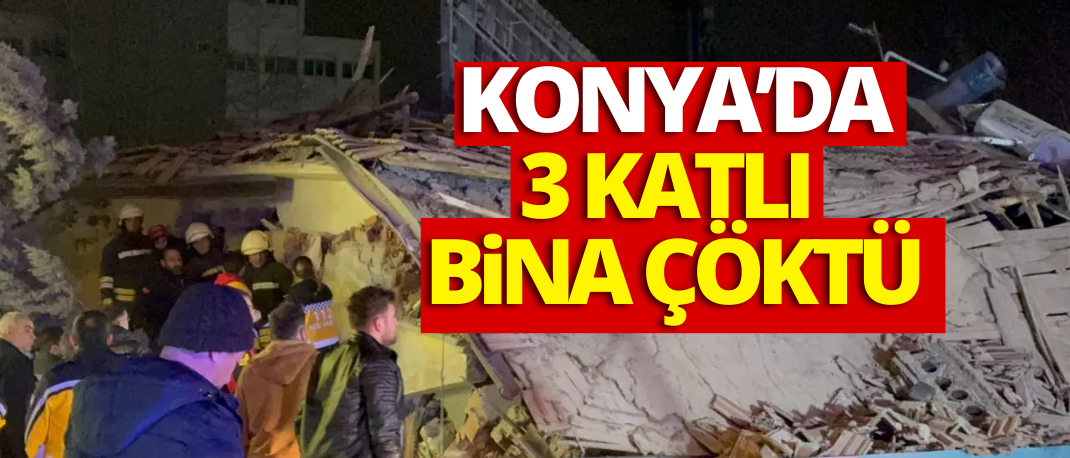 Son dakika: Konya'da 3 katlı bina çöktü!