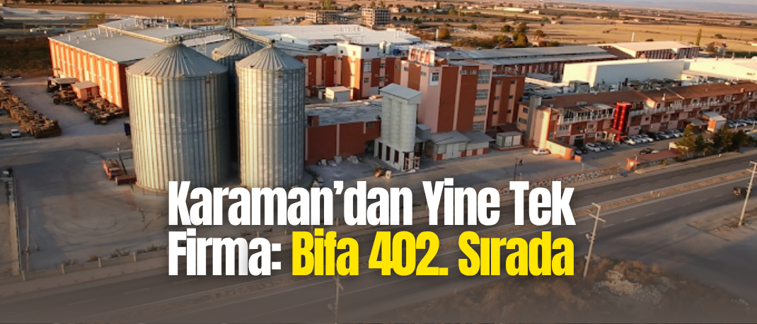 Bifa, İSO 500’de Karaman’ı Yine Tek Başına Temsil Etti