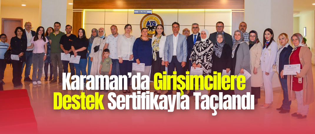 Karaman’da Girişimcilik Ekosistemi Güçleniyor: Eğitim Projesi Başarıyla Tamamlandı