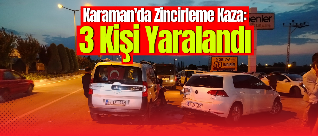 Karaman'da Zincirleme Kaza: 3 Kişi Yaralandı