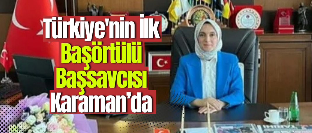 Başsavcı Tuba Ersöz Ünver Karaman’da Göreve Başladı