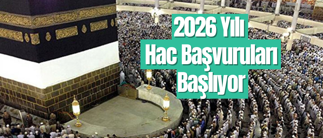 2026 Yılı Hac Başvuruları Başlıyor: Ön Kayıtlar 11 Ağustos’ta Başlayacak