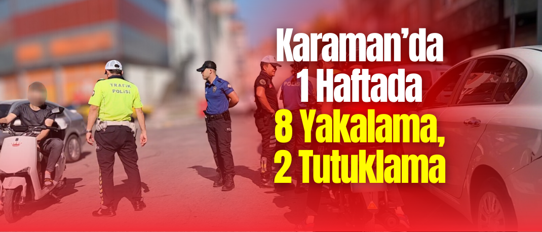 Karaman’da Emniyet Uygulamalarında Çok Sayıda Gözaltı ve Ele Geçirilen Suç Unsurları