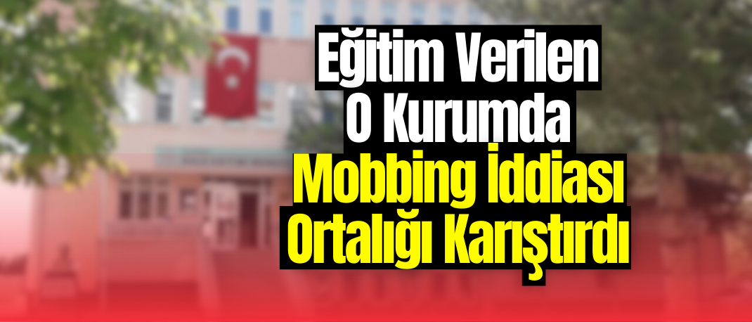 Karaman'da Mobbing İddiası o kurumu karıştırdı