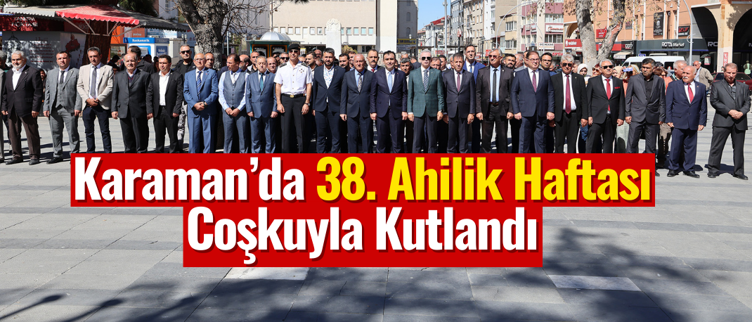 Karaman’da 38. Ahilik Haftası Coşkuyla Kutlandı