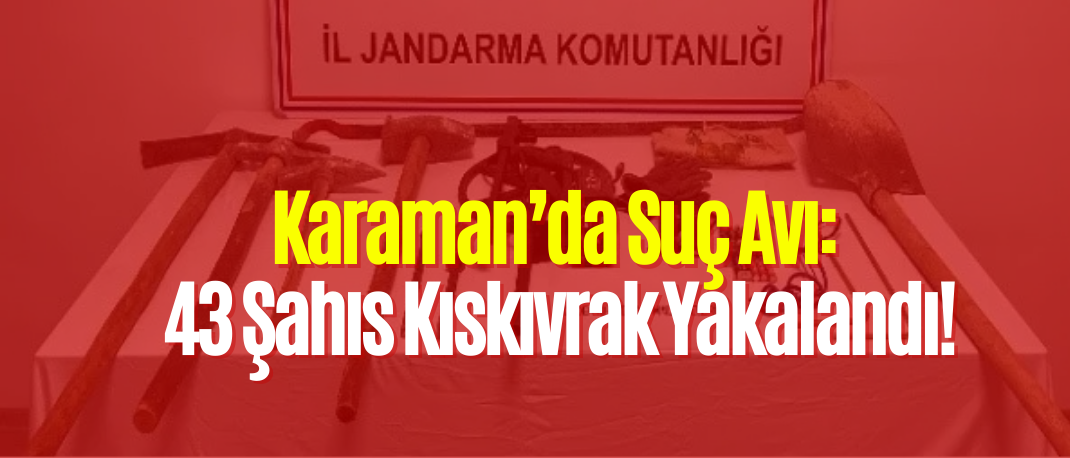 Karaman’da Aranan 43 Şahıs Yakalandı