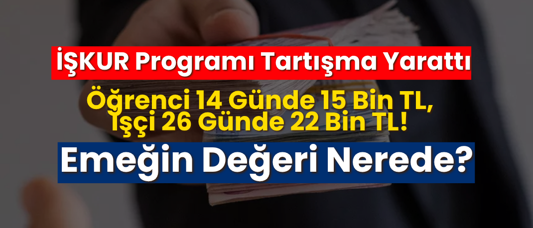 İŞKUR Programı Tartışma Yaratt,14 Günde 15 Bin TL