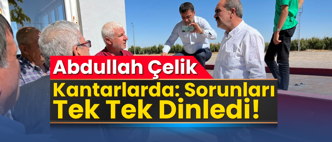 Abdullah Çelik’ten Kantarlara 1 Gün Kala Yoğun Ziyaret Turu