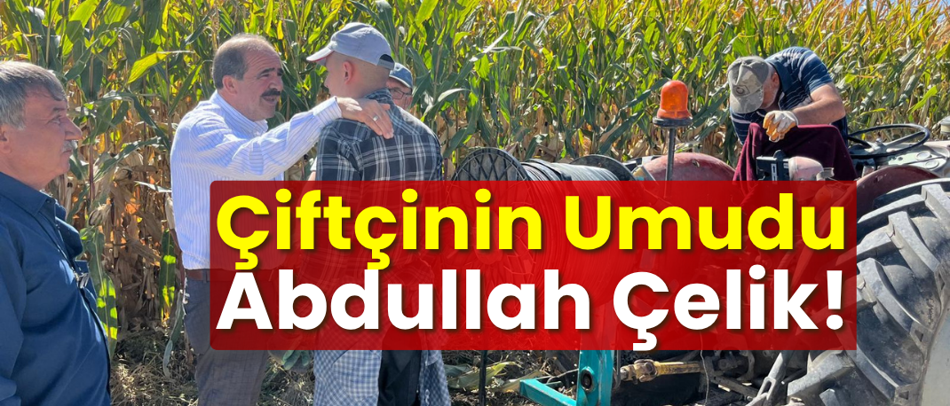 Çiftçinin Umudu Abdullah Çelik Tarlada!