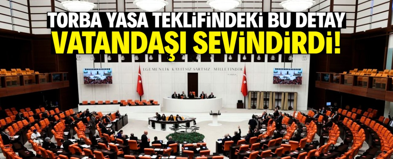 Torba Yasa Teklifindeki bu düzenleme vatandaşı sevindirecek!