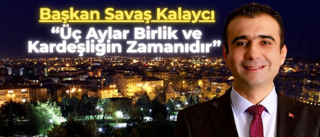 Başkan Kalaycı’dan Mübarek Üç Aylar Mesajı