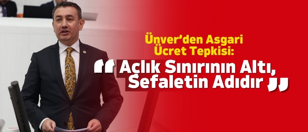 Ünver’den Asgari Ücret Tepkisi: “Açlık Sınırı Altındaki Ücret, İşçiyi Sefalete Mahkûm Etmektir”