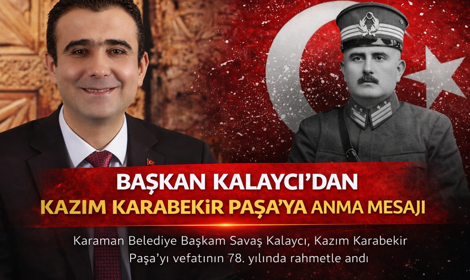 Belediye Başkanı Savaş Kalaycı’dan Kazım Karabekir Paşa’yı Anma Mesajı