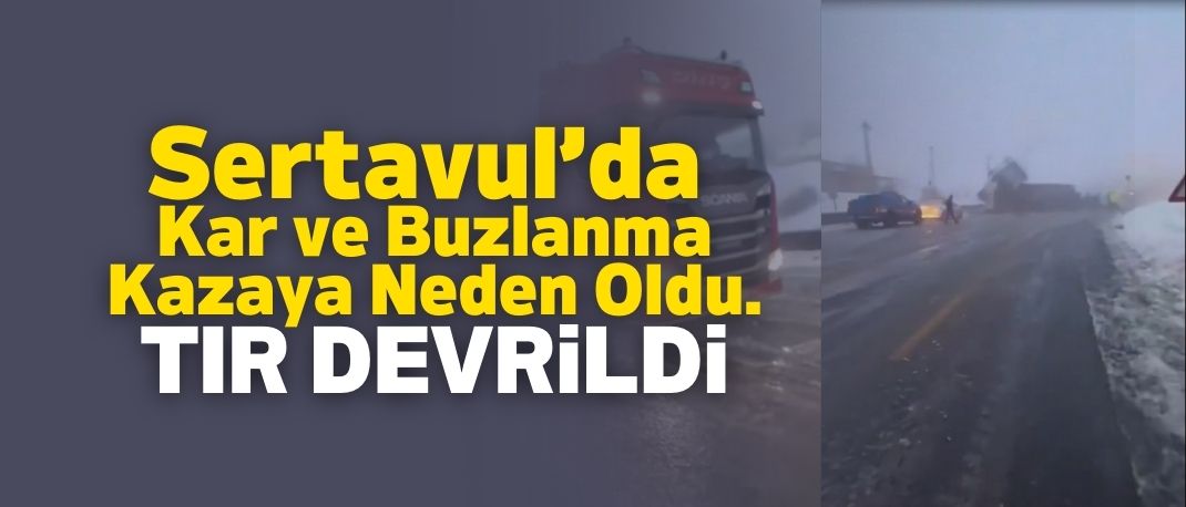 Sertavul’da Kar ve Buzlanma Kazaya Neden Oldu: Tır Devrildi