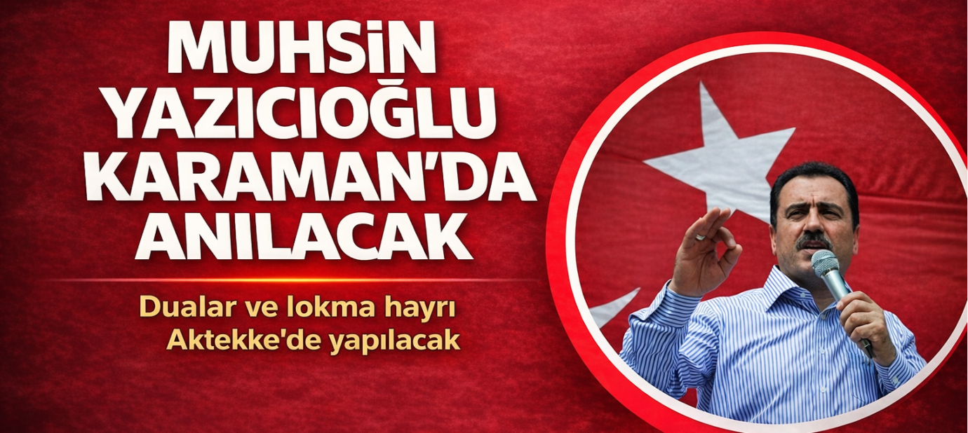 Muhsin Yazıcıoğlu Karaman’da Dualar ve Lokmalarla Anılacak