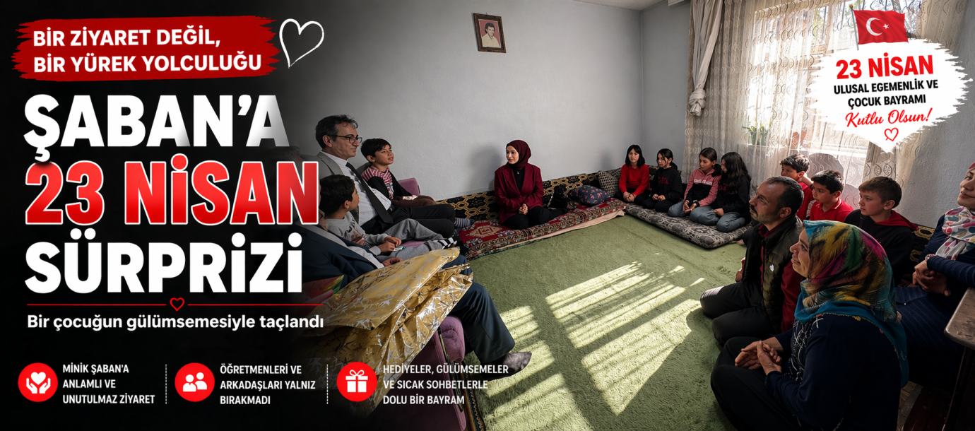 Bir Ziyaret Değil, Bir Yürek Yolculuğu: Şaban’a 23 Nisan Sürprizi