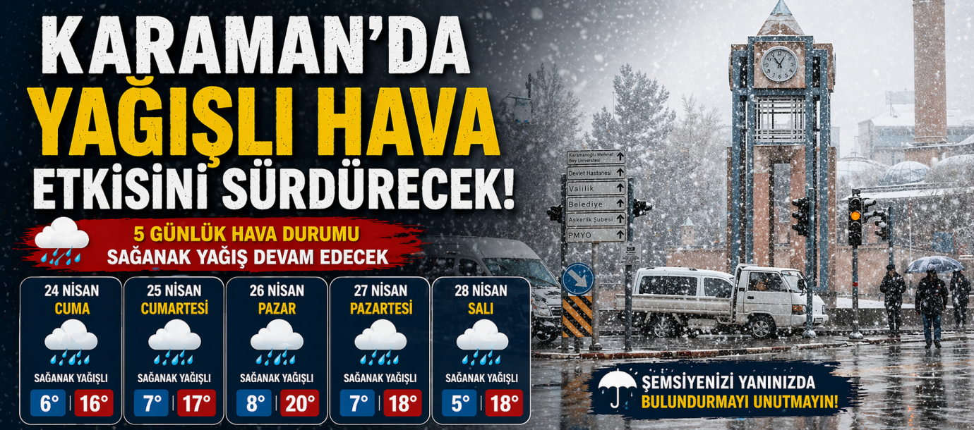 KARAMAN’DA YAĞIŞLI HAVA ETKİSİNİ SÜRDÜRECEK