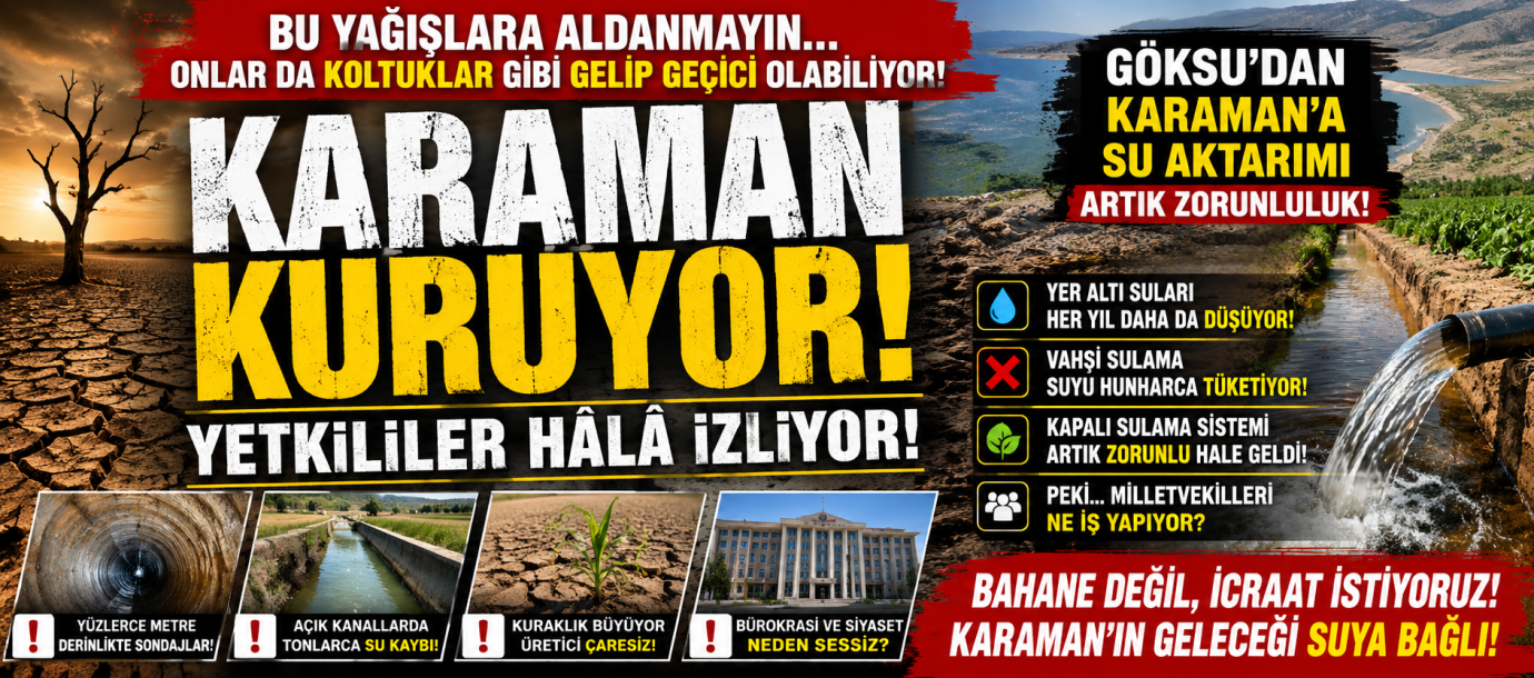 KARAMAN KURUYOR, YETKİLİLER HÂLÂ İZLİYOR! “BU YAĞIŞLARA ALDANMAYIN… ONLAR DA KOLTUKLAR GİBİ GELİP GEÇİCİ OLABİLİYOR”