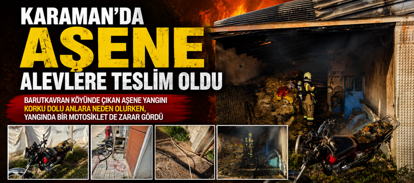 Karaman’da korku dolu anlar: Aşene alevlere teslim oldu