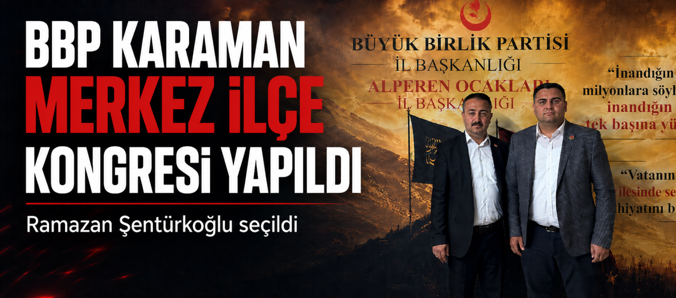 Büyük Birlik Partisi Karaman Merkez İlçe Kongresi Yapıldı