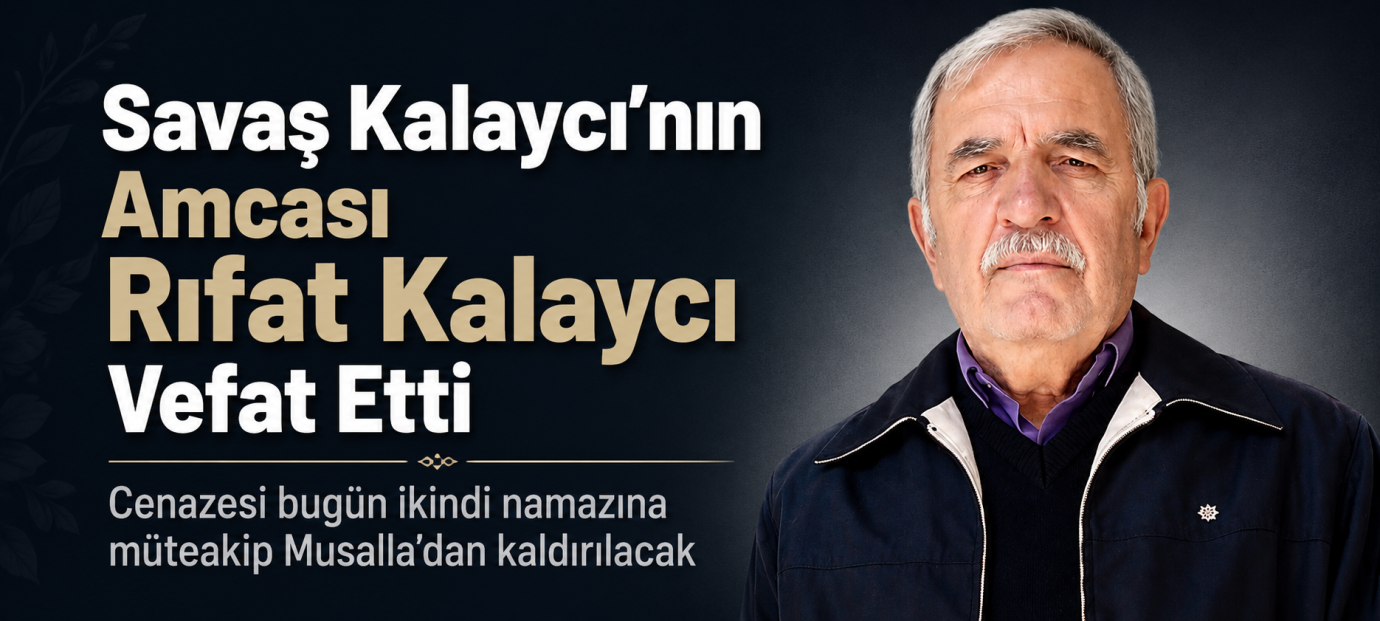 Başkan Savaş Kalaycı’nın Amcası Rıfat Kalaycı Vefat Etti