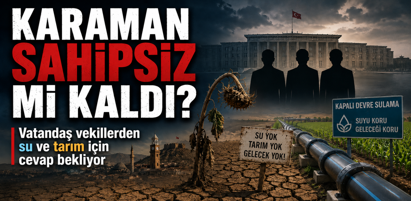 Karaman Sahipsiz mi Kaldı? Vatandaş Milletvekillerinden Cevap Bekliyor