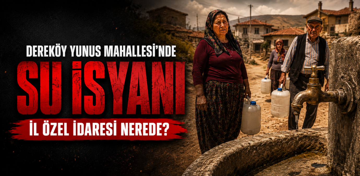 Dereköy Yunus Mahallesi’nde Su İsyanı: İl Özel İdaresi Nerede?