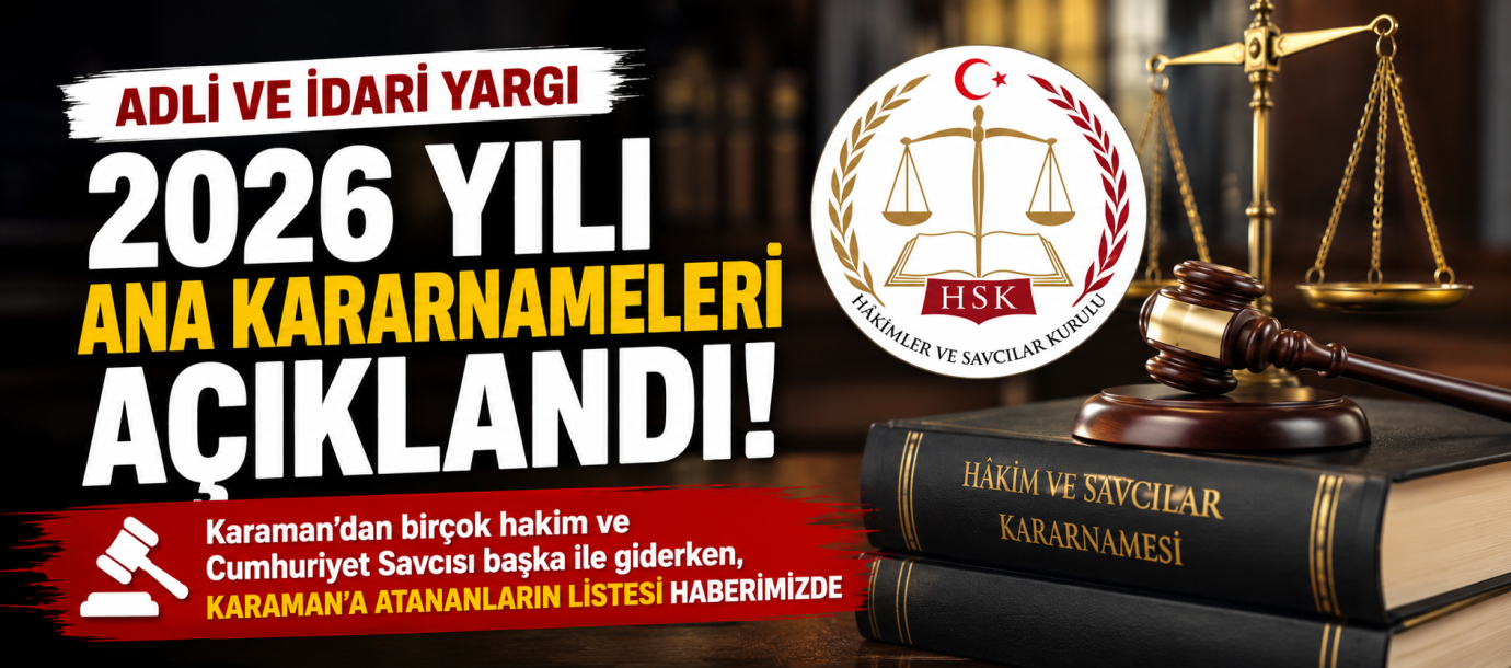 Karaman’da Yargı Kararnamesi Hareketliliği: Gelen ve Giden İsimler Belli Oldu