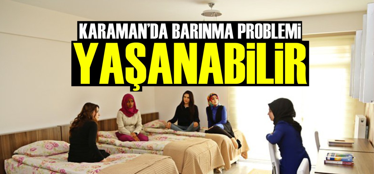 Karaman'da öğrenciler en çok yurtları tercih edecek
