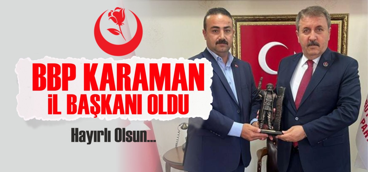 Mesut Soyfidan BBP Karaman İl Başkanı oldu