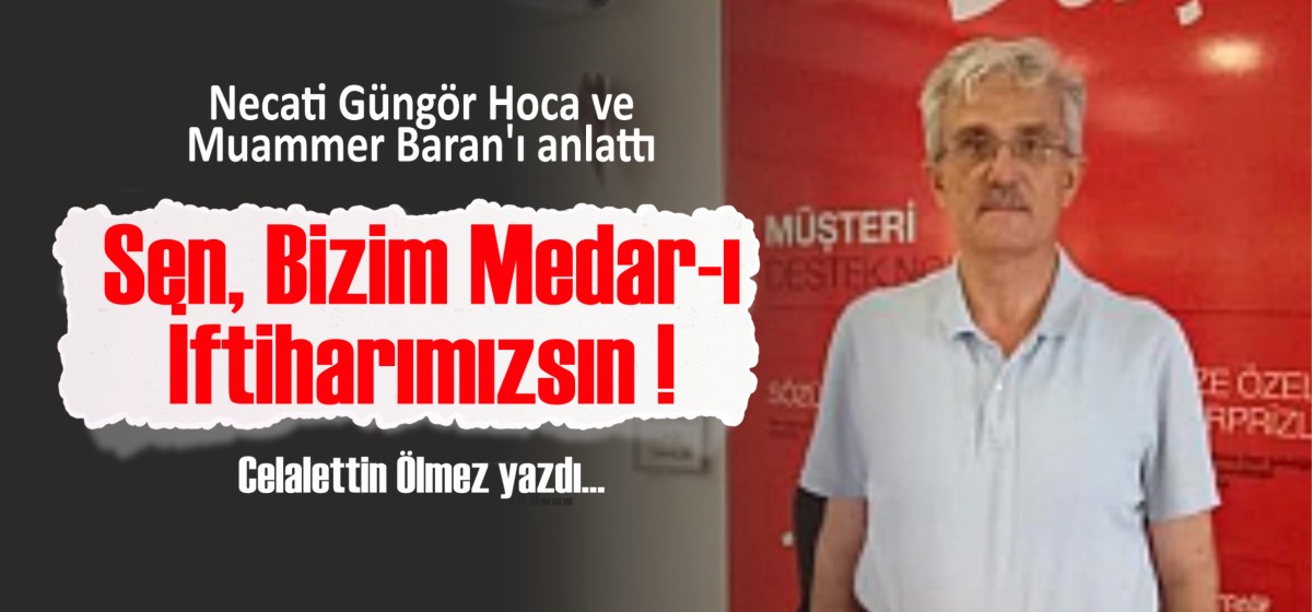 Celalettin Ölmez; Necati Güngör Hoca ve Muammer Baran'ı anlattı