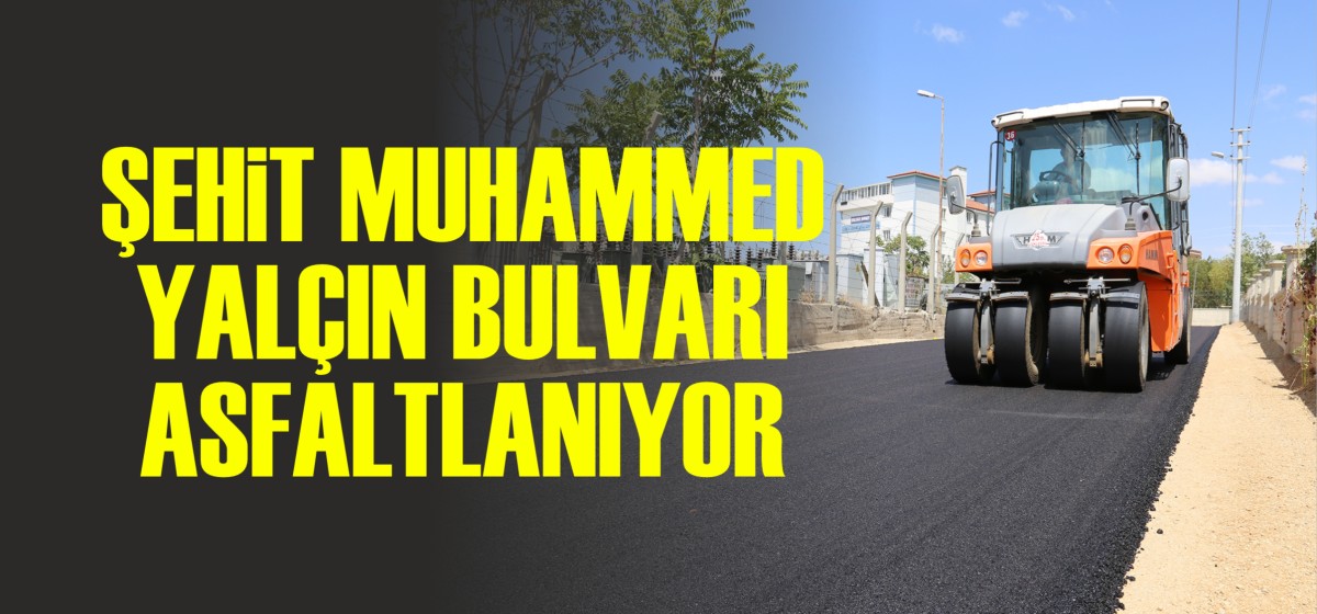ŞEHİT MUHAMMED YALÇIN BULVARI ASFALTLANIYOR 