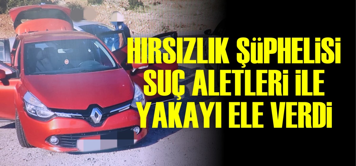 HIRSIZ SUÇ ALETLERİYLE YAKALANDI