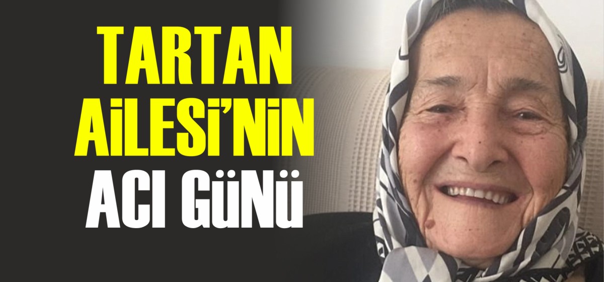 TARTAN AİLESİNİN ACI GÜNÜ