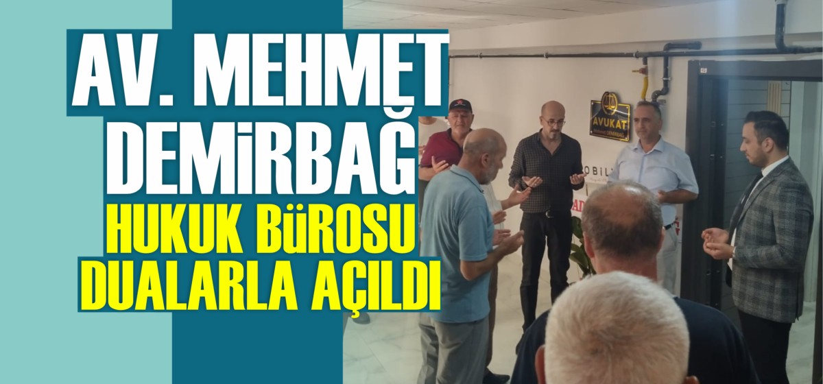 Av. Mehmet DEMİRBAĞ  Avukatlık Bürosu Dualarla Açıldı