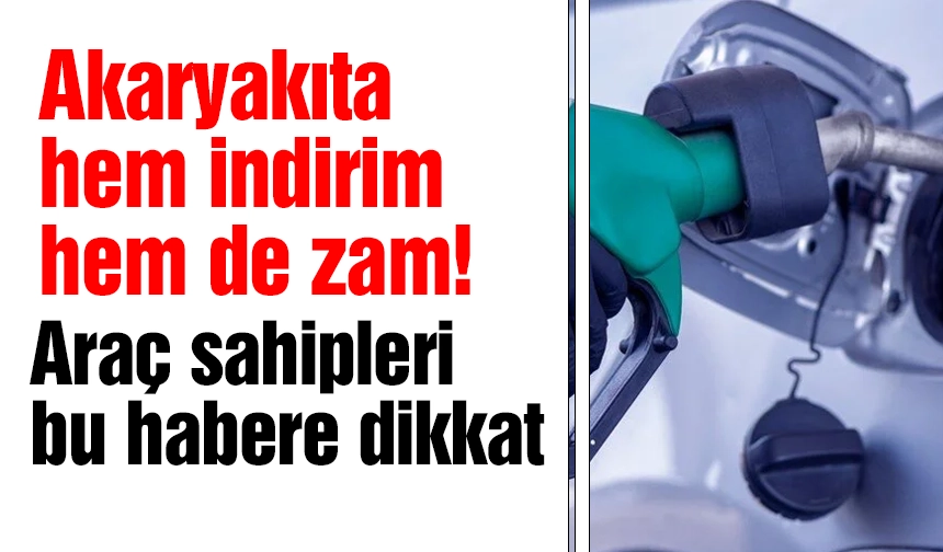 Bu gece yarısından itibaren akaryakıta 2 zam 1 indirim geldi!
