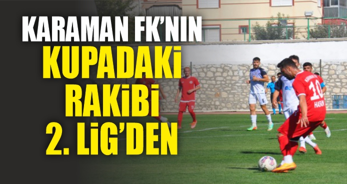 Karaman FK'nın Kupadaki Rakibi 2.Ligden