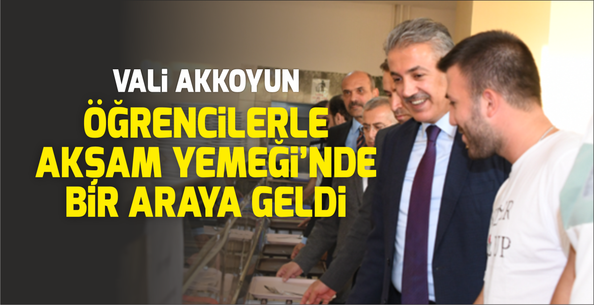 Vali Akkoyun Öğrencilerle Akşam Yemeğinde Bir Araya Geldi